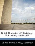 Brief Histories Of Divisions, U.s. Army 1917-1918 edito da Bibliogov