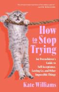 How to Stop Trying di Kate Williams edito da Flatiron Books