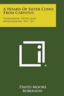 A Hoard of Silver Coins from Carystus: Numismatic Notes and Monographs, No. 124 di David Moore Robinson edito da Literary Licensing, LLC