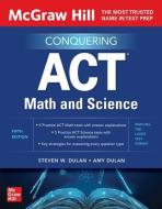 McGraw Hill's Conquering ACT Math and Science, Fifth Edition di Steven Dulan, Amy Dulan edito da MCGRAW HILL BOOK CO