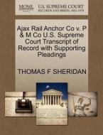 Ajax Rail Anchor Co V. P & M Co U.s. Supreme Court Transcript Of Record With Supporting Pleadings di Thomas F Sheridan edito da Gale Ecco, U.s. Supreme Court Records