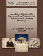 Lansdale V. Daniels U.s. Supreme Court Transcript Of Record With Supporting Pleadings di R Mason edito da Gale, U.s. Supreme Court Records