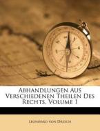 Abhandlungen Aus Verschiedenen Theilen Des Rechts, Volume 1 di Leonhard Von Dresch edito da Nabu Press