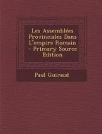 Les Assemblees Provinciales Dans L'Empire Romain di Paul Guiraud edito da Nabu Press