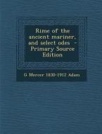 Rime of the Ancient Mariner, and Select Odes di G. Mercer 1830-1912 Adam edito da Nabu Press
