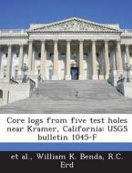 Core Logs From Five Test Holes Near Kramer, California di William K Benda, R C Erd edito da Bibliogov