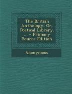 The British Anthology: Or, Poetical Library. ... di Anonymous edito da Nabu Press