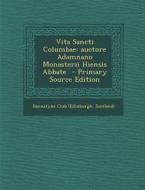 Vita Sancti Columbae: Auctore Adamnano Monasterii Hiensis Abbate edito da Nabu Press