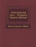 International Law di Henry James Sumner Maine edito da Nabu Press