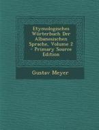 Etymologisches Worterbuch Der Albanesischen Sprache, Volume 2 di Gustav Meyer edito da Nabu Press