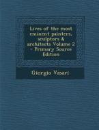Lives of the Most Eminent Painters, Sculptors & Architects Volume 2 di Giorgio Vasari edito da Nabu Press