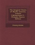 The Surgical Clinics of North America, Volume 1, Issue 6 di Anonymous edito da Nabu Press