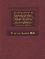 Life with the Esquimaux: The Narrative of Captain Charles Francis Hall of the Whaling Barque "George Henry" from the 29th May, 1860, to the 13t di Charles Francis Hall edito da Nabu Press