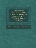 The Inverse Problem in the Quantum Theory of Scattering - Primary Source Edition di L. D. Faddeev, L. D. Faddeyev, B. Seckler edito da Nabu Press