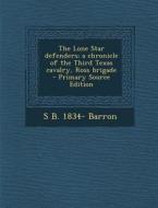 The Lone Star Defenders; A Chronicle of the Third Texas Cavalry, Ross Brigade - Primary Source Edition di S. Barron edito da Nabu Press
