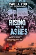 Rising from the Ashes: Los Angeles, 1992. Edward Jae Song Lee, Latasha Harlins, Rodney King, and a City on Fire di Paula Yoo edito da NORTON YOUNG READERS