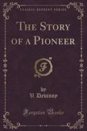 The Story Of A Pioneer (classic Reprint) di V Devinny edito da Forgotten Books