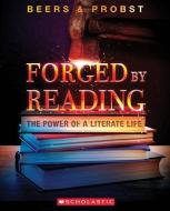 Forged by Reading: The Power of a Literate Life di Kylene Beers, Robert Probst edito da SCHOLASTIC PROFESSIONAL BOOKS