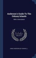 Anderson's Guide to the Orkney Islands: With a Description edito da CHIZINE PUBN