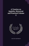 A Treatise On Syphilis, Historical And Practical Volume 2 di E 1829-1910 Lancereaux edito da Palala Press