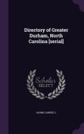 Directory Of Greater Durham, North Carolina [serial] di Samuel L Adams edito da Palala Press