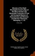 Minutes Of The Right Worshipful Grand Lodge Of The Most Ancient Nad Honorable Fraternity Of Free And Accepted Masons Of Pennsylvania And Masonic Juris di Freemasons Pennsylvania Grand Lodge, Joshua L Lyte edito da Arkose Press