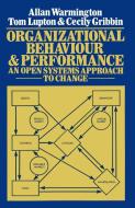 Organizational Behaviour and Performance di A. Warmington, Tom Lupton, Cecily Gribbin edito da Palgrave Macmillan