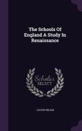 The Schools Of England A Study In Renaissance di Jdover Wilson edito da Palala Press