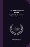 The New-england Invalid di Robert Thaxter Edes edito da Palala Press