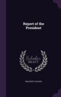 Report Of The President edito da Palala Press