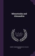 Minnetonka And Alexandria di Henry Chandler From Old Catalo Davis edito da Palala Press