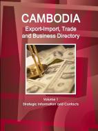Cambodia Export-Import, Trade and Business Directory Volume 1 Strategic Information and Contacts di Inc Ibp edito da LULU PR
