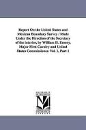 Report on the United States and Mexican Boundary Survey / Made Under the Direction of the Secretary of the Interior, by  di United States Dept of the Interior, Stat United States Dept of the Interior edito da UNIV OF MICHIGAN PR