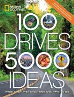 100 Drives, 5,000 Ideas: Where to Go, When to Go, What to Do, What to See di Joe Yogerst edito da NATL GEOGRAPHIC SOC