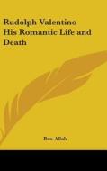 Rudolph Valentino His Romantic Life and Death di Ben-Allah edito da Kessinger Publishing