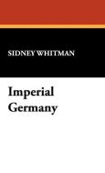 Imperial Germany di Sidney Whitman edito da Wildside Press