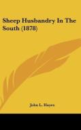 Sheep Husbandry in the South (1878) di John L. Hayes edito da Kessinger Publishing