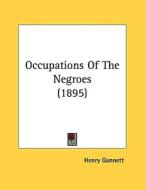 Occupations of the Negroes (1895) di Henry Gannett edito da Kessinger Publishing