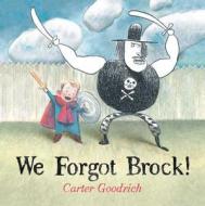 We Forgot Brock! di Carter Goodrich edito da Simon & Schuster