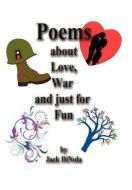 Poems about Love, War and Just for Fun di Jack Dinola edito da AUTHORHOUSE