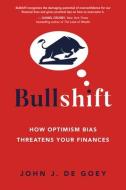 Bullshift: How Unconscious Bias Creates Behaviour That Threatens Your Finances di John J. De Goey edito da DUNDURN PR LTD