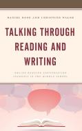 Talking Through Reading And Writing di Daniel Rose, Christine Walsh edito da Rowman & Littlefield