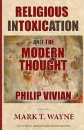 Religious Intoxication and the Modern Thought di Philip Vivian edito da Createspace
