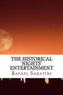 The Historical Nights' Entertainment di Rafael Sabatini edito da Createspace