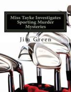 Miss Tayke Investigates Sporting Murder Mysteries di Jim Green edito da Createspace