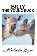 Billy the Young Buck: Susie and Billy Search for Happiness and Freedom di MR Malcolm Byrd edito da Createspace