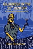 Gilgamesh in the 21st Century: A Personal Quest to Understand Mortality di Paul Bracken edito da Createspace