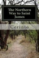 The Northern Way to Saint James: Starting at Ribadeo di Cerinto edito da Createspace