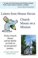Letters from Mouse Haven: Church Mouse on a Mission di Perley Church Mouse edito da Createspace