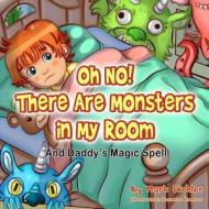 Oh No! There Are Monsters in My Room di Mark Eichler edito da Createspace